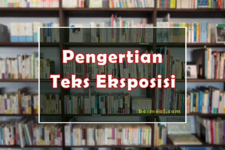 Teks Eksposisi : Pengertian, Struktur, Ciri-ciri, Jenis & Kaidah Kebahasaan