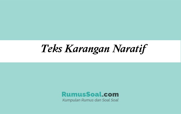 Teks Karangan Naratif Terbaru 2023 , Pengertian Dan Contohnya