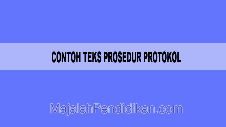 Contoh Teks Prosedur Protokol - Pengertian dan Contoh