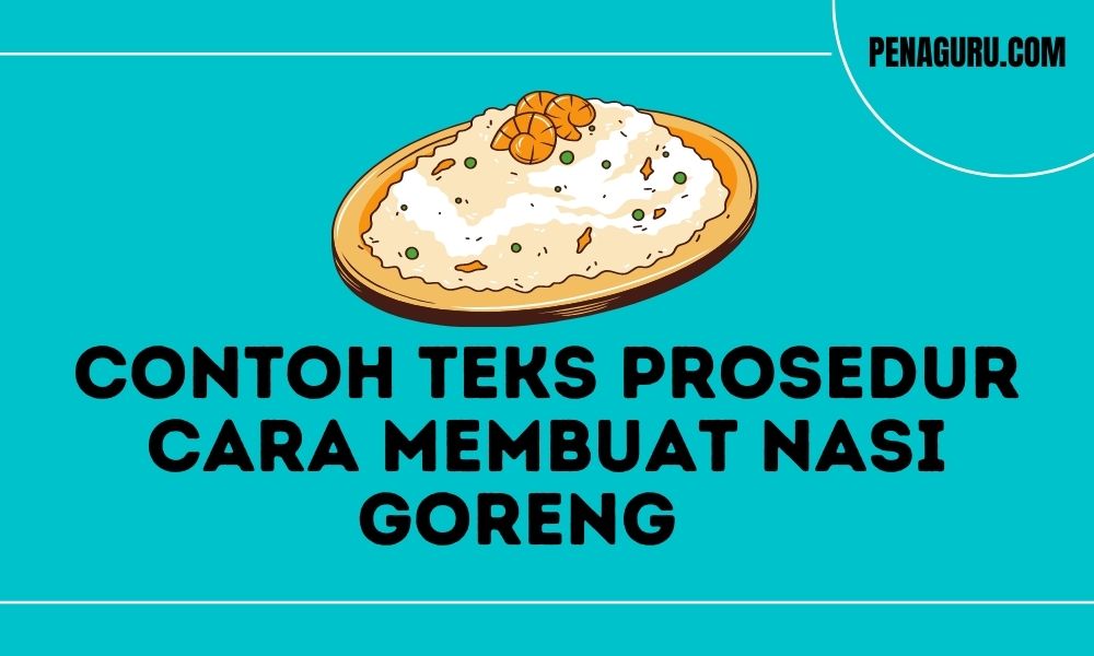 5 Contoh Teks Prosedur Cara Membuat Nasi Goreng Sederhana